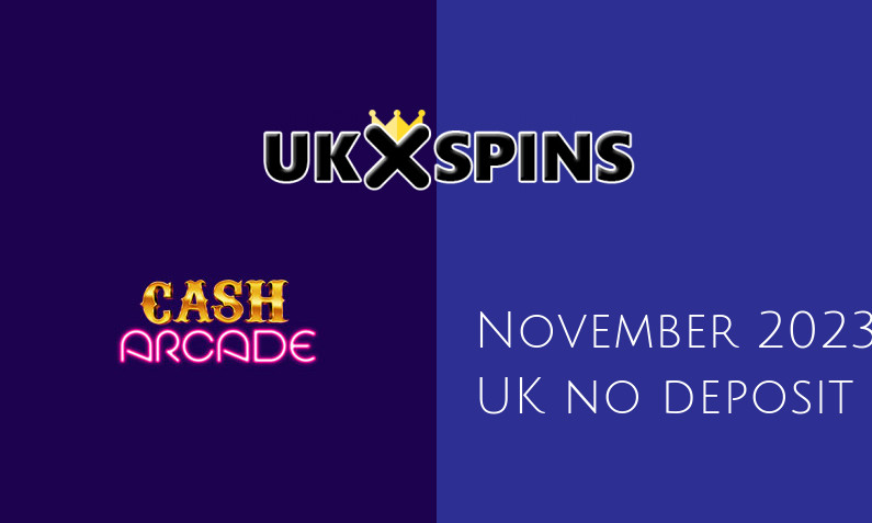 Latest UK no deposit bonus from Cash Arcade 4th of November 2023